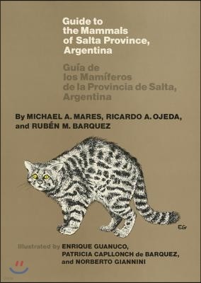 Guide to the Mammals of Salta Province, Argentina: Guia de Los Mamiferos de Las Provincia de Salta, Argentina