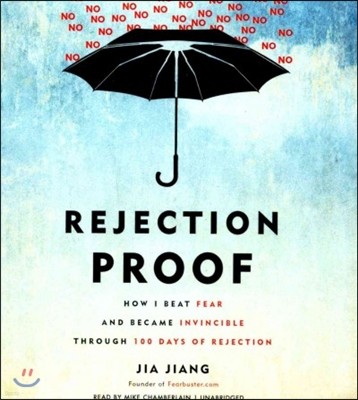 Rejection Proof: How I Beat Fear and Became Invincible Through 100 Days of Rejection