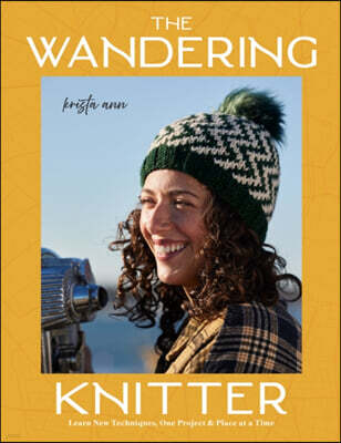 Quarry Books The Wandering Knitter: Learn New Techniques, One Project & Place at a Time