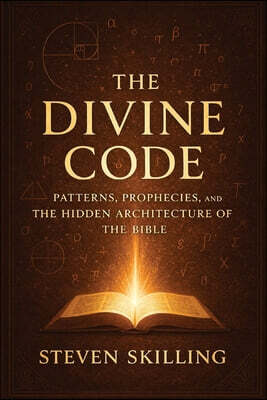 The Divine Code: Patterns, Prophecies and the Hidden Architecture of the Bible