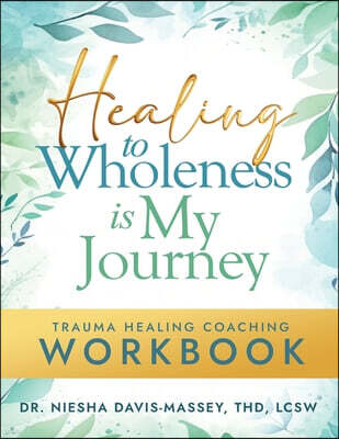 Christian Living Books Healing to Wholeness Is My Journey: Trauma Healing Coaching Workbook