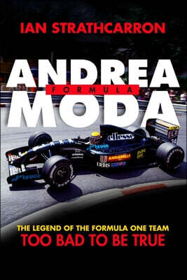 Andrea Moda Formula: The Legend of the Formula One Team Too Bad to Be True