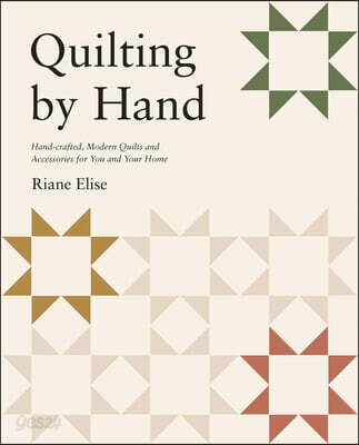 Quilting by Hand: Handcrafted, Modern Quilts and Accessories for You and Your Home