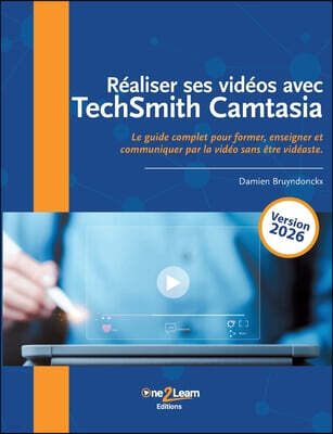 One2learn Editions Realiser ses videos avec TechSmith Camtasia: Le guide complet pour former, enseigner et communiquer par la video sans etre videaste.