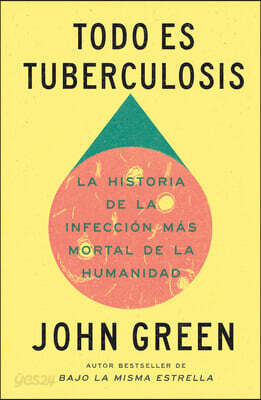 Todo Es Tuberculosis. La Historia de la Infección Más Mortal de la Humanidad / Everything Is Tuberculosis