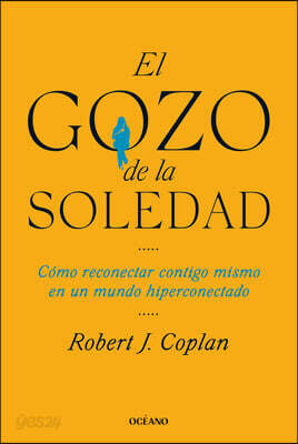 El Gozo de la Soledad / The Joy of Solitude: How to Reconnect with Yourself in a Overconnected World