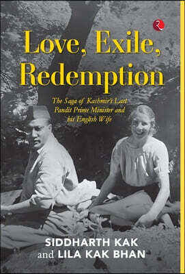 Love, Exile, Redemption: The Saga of Kashmir's Last Pandit Prime Minister and his English Wife