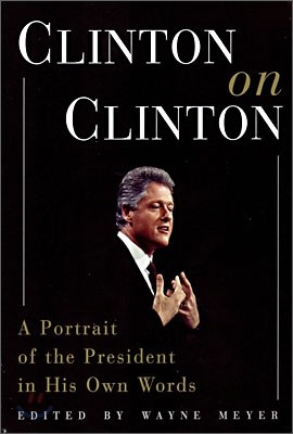 Clinton on Clinton: A Portrait of the President in His Own Words