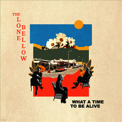 Lone Bellow — What A Time To Be Alive 앨범 커버