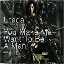 Utada - You Make Me Want To Be A Man