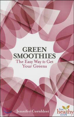 Green Smoothies: The Easy Way to Get Your Greens