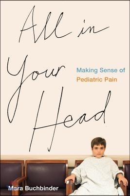 All in Your Head: Making Sense of Pediatric Pain