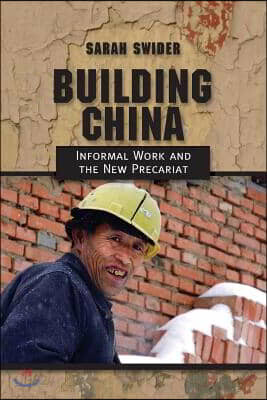 Building China: Informal Work and the New Precariat