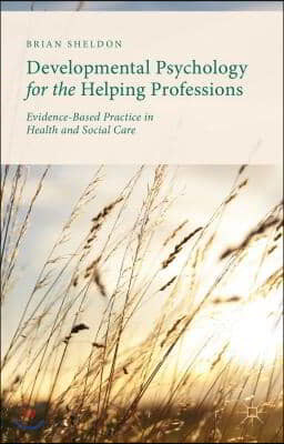 Developmental Psychology for the Helping Professions: Evidence-Based Practice in Health and Social Care