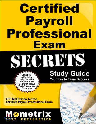 Certified Payroll Professional Exam Secrets, Study Guide: CPP Test Review for the Certified Payroll Professional Exam