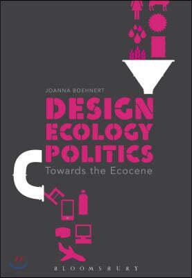 Design, Ecology, Politics: Towards the Ecocene