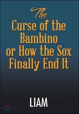 The Curse of the Bambino or How the Sox Finally End It