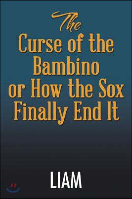 The Curse of the Bambino or How the Sox Finally End It