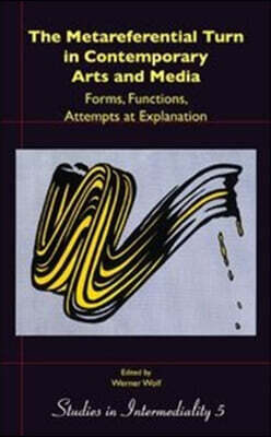 Brill Academic Pub The Metareferential Turn in Contemporary Arts and Media: Forms, Functions, Attempts at Explanation