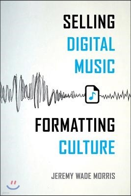 Selling Digital Music, Formatting Culture