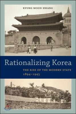 Rationalizing Korea: The Rise of the Modern State, 1894-1945