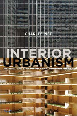 Interior Urbanism: Architecture, John Portman and Downtown America