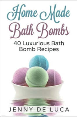 Luxurious Bath Bombs - 40 Bath Bomb Recipes: Simply DIY Recipes For Relaxation or Profit