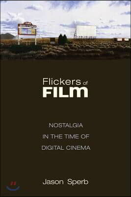 Rutgers Univ Pr Flickers of Film: Nostalgia in the Time of Digital Cinema