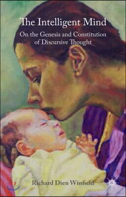 The Intelligent Mind: On the Genesis and Constitution of Discursive Thought