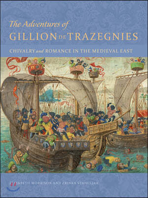 The Adventures of Gillion de Trazegnies: Chivalry and Romance in the Medieval East