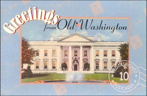 Greetings from Old Washington DC: Postcards from the Good Old Days