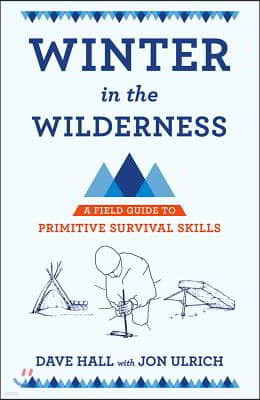 Winter in the Wilderness: A Field Guide to Primitive Survival Skills