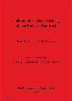 Prehistoric Pottery-Making of the Russian Far East