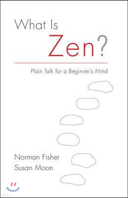 What Is Zen?: Plain Talk for a Beginner's Mind