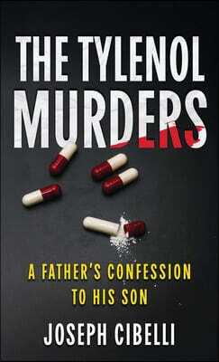 The Tylenol Murders: A Father's Confession to His Son