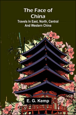 The face of China: Travels in east, north, central and western China