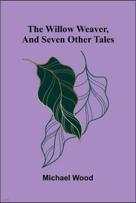 Alpha Edition The willow weaver, and seven other tales