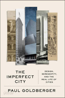 The Imperfect City: Design, Serendipity, and the Real Life of Cities