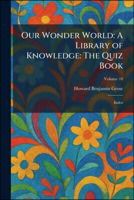 Tradd Street Press Our Wonder World: A Library of Knowledge: The Quiz Book: Index