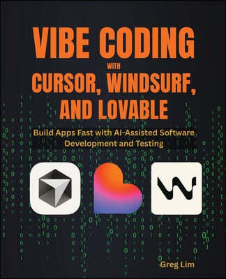 Packt Publishing Vibe Coding with Cursor, Windsurf, and Lovable: Build Apps Fast with AI-Assisted Software Development and Testing