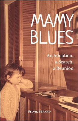 Sylvie Berard Mamy Blues. An Adoption, a Search, a Reunion