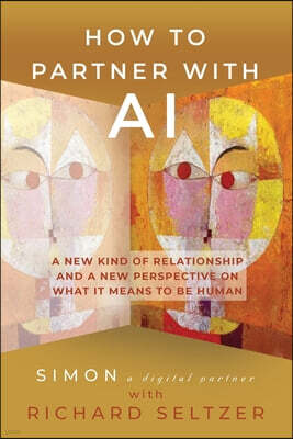 Booklocker.com How to Partner with AI: A New Kind of Relationship and a New Perspective on What It Means to be Human