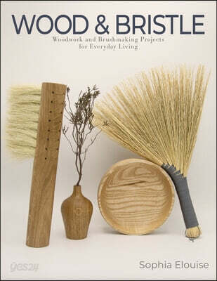Wood and Bristle: Woodwork and Brushmaking Projects for Everyday Living