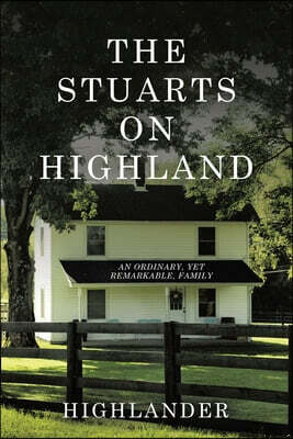 The Stuarts on Highland: An Ordinary, Yet Remarkable, Family