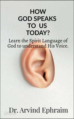 How God Speaks To Us Today?: Learn the Spirit Language of God to understand His Voice.