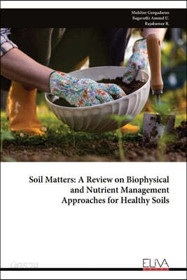 Soil Matters: A Review on Biophysical and Nutrient Management Approaches for Healthy Soils