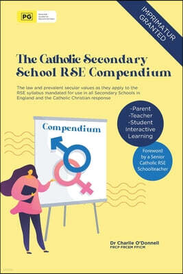 Mileham House UK The Catholic Secondary School RSE Compendium: The law and prevalent secular values as they apply to the RSE syllabus mandated for use in all Secondary