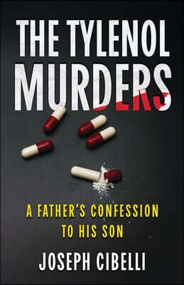 The Tylenol Murders: A Father's Confession to His Son