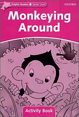 Dolphin Readers: Starter Level: 175-Word Vocabularymonkeying Around Activity Book