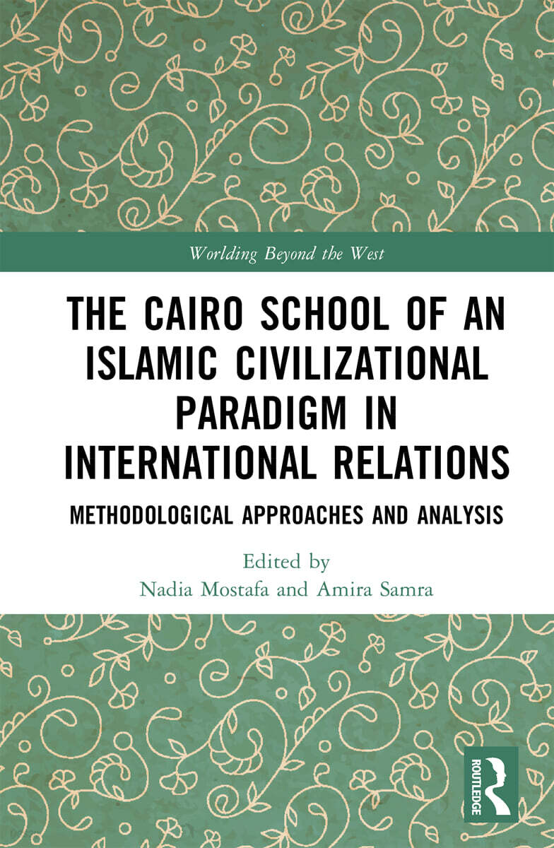 Cairo School of an Islamic Civilizational Paradigm in International Relations